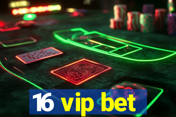 16 vip bet